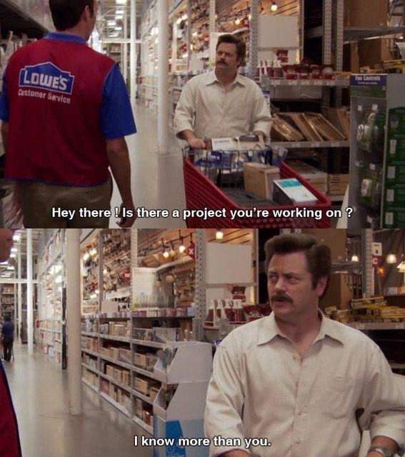 Whenever I go in to Lowes.