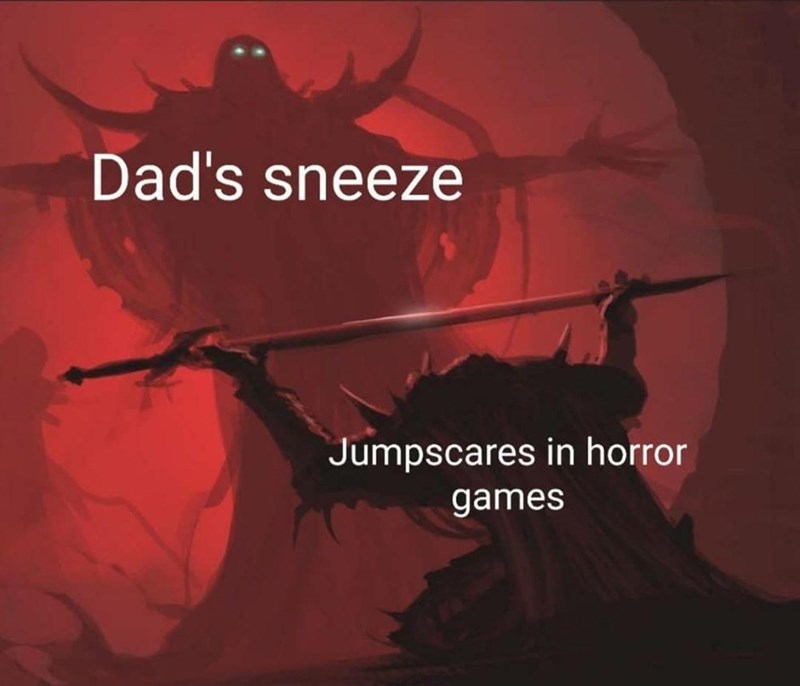 nothing in this world is louder than your father sneezing