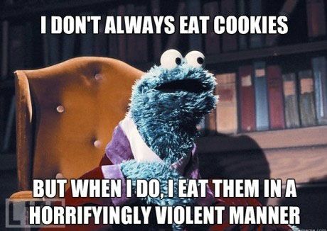 I don't always eat cookies...